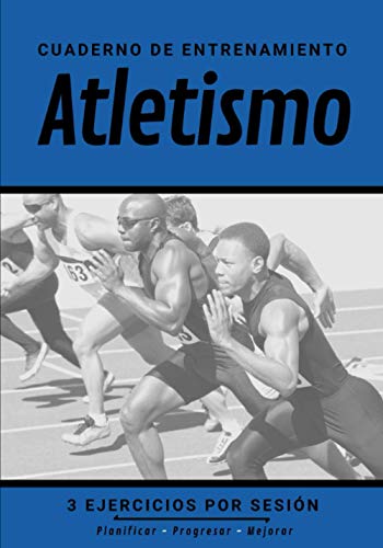 Cuaderno De Entrenamiento Atletismo: Libro de ejercicios y plan de entrenamiento - Planificación deportiva - Evaluar y apuntar objetivos