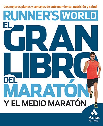 El gran libro del maratón y el medio maratón: Los mejores planes y consejos de entrenamiento, nutrición y salud