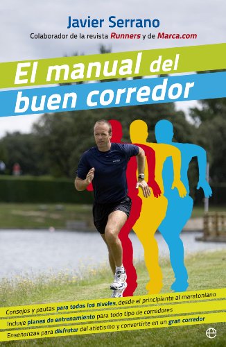El manual del buen corredor: Consejos y pautas para todos los niveles, desde el principiante al maratoniano. Incluye planes de entrenamiento para todo ... en un gran corredor. (Fuera de colección)